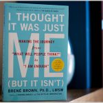 “I Thought It Was Just Me (but it isn’t),” by Brené Brown: BOOK REVIEW
