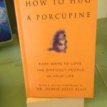 Book Review: “How to Hug a Porcupine: Easy Ways to Love the Difficult People in Your Life” by Debbie Joffe Ellis