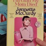“I’m Glad My Mom Died”: A Review of Jennette McCurdy’s Memoir